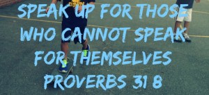 speak-up-for-those-that-cannot-speak-for-themselves-